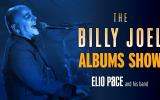 The Billy Joel ALBUMS SHOW Starring Elio Pace and his Band